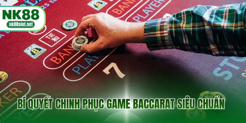 Bí quyết chinh phục game baccarat siêu chuẩn