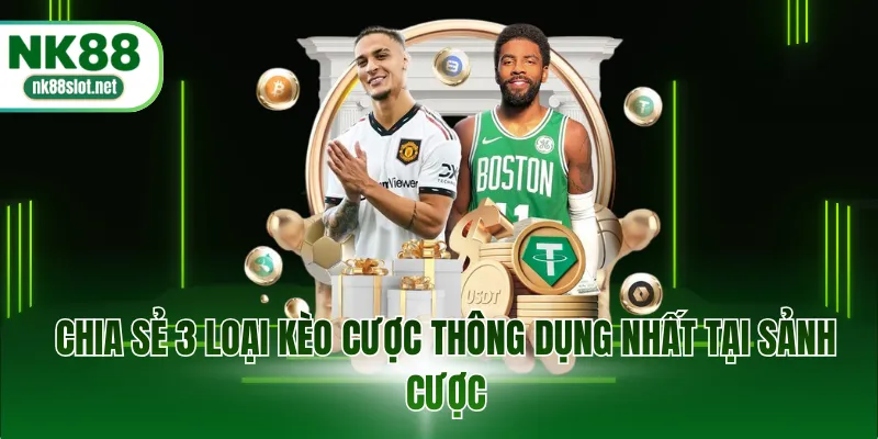 Chia sẻ 3 loại kèo cược thông dụng nhất tại sảnh cược