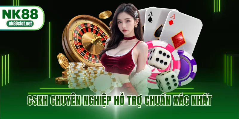 CSKH chuyên nghiệp hỗ trợ chuẩn xác nhất