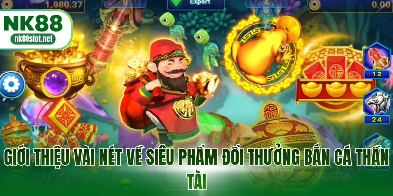 Giới thiệu vài nét về siêu phẩm đổi thưởng Bắn Cá Thần Tài