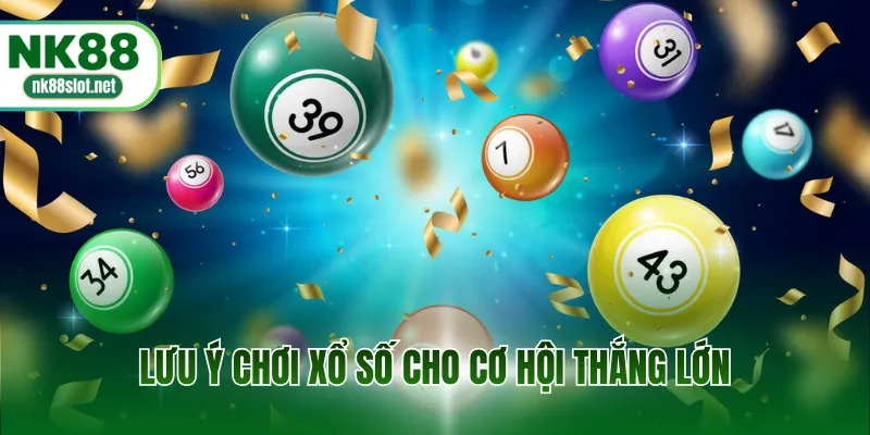 Lưu ý chơi xổ số cho cơ hội thắng lớn